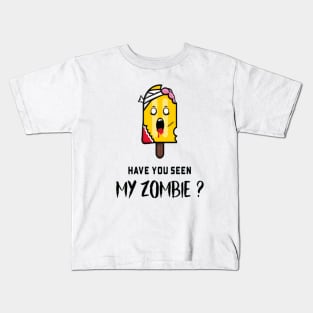 HAVE YOU SEEN MY ZOMBIE ? - Funny Posicle Zombie Quotes Kids T-Shirt